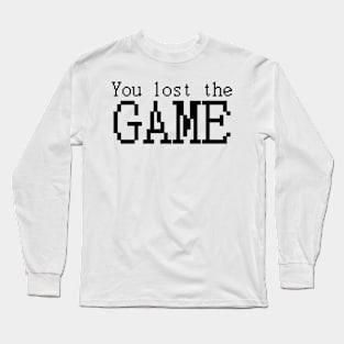 You lost the GAME Long Sleeve T-Shirt